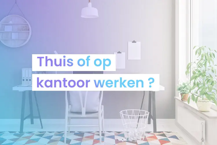 Thuis of op kantoor werken?